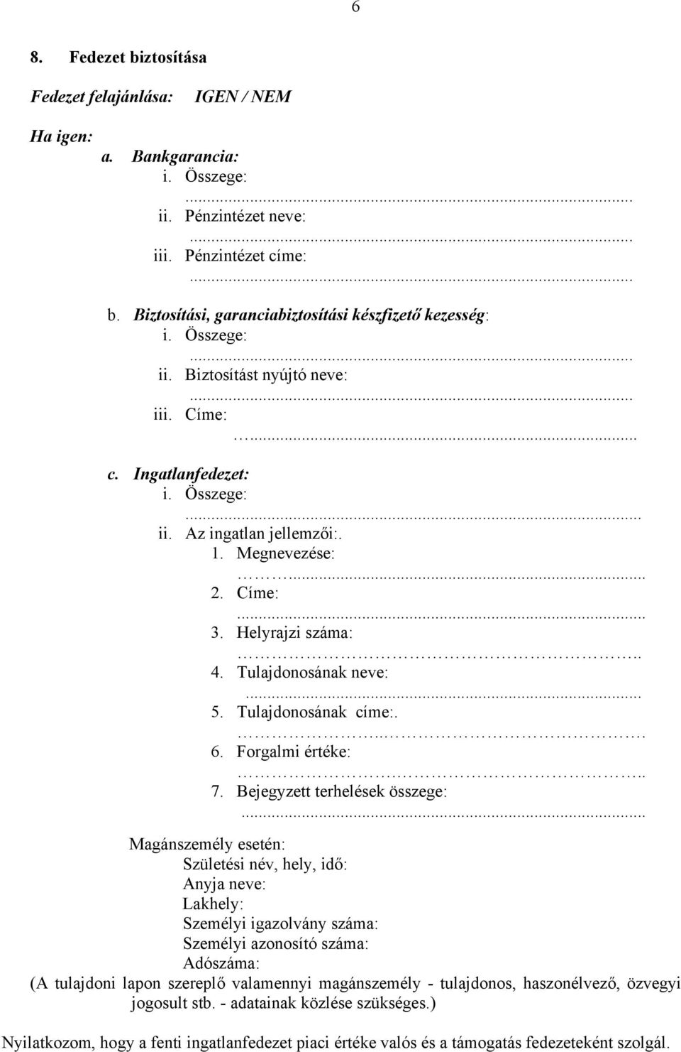 Tulajdonosának címe:.... 6. Forgalmi értéke:... 7. Bejegyzett terhelések összege:.