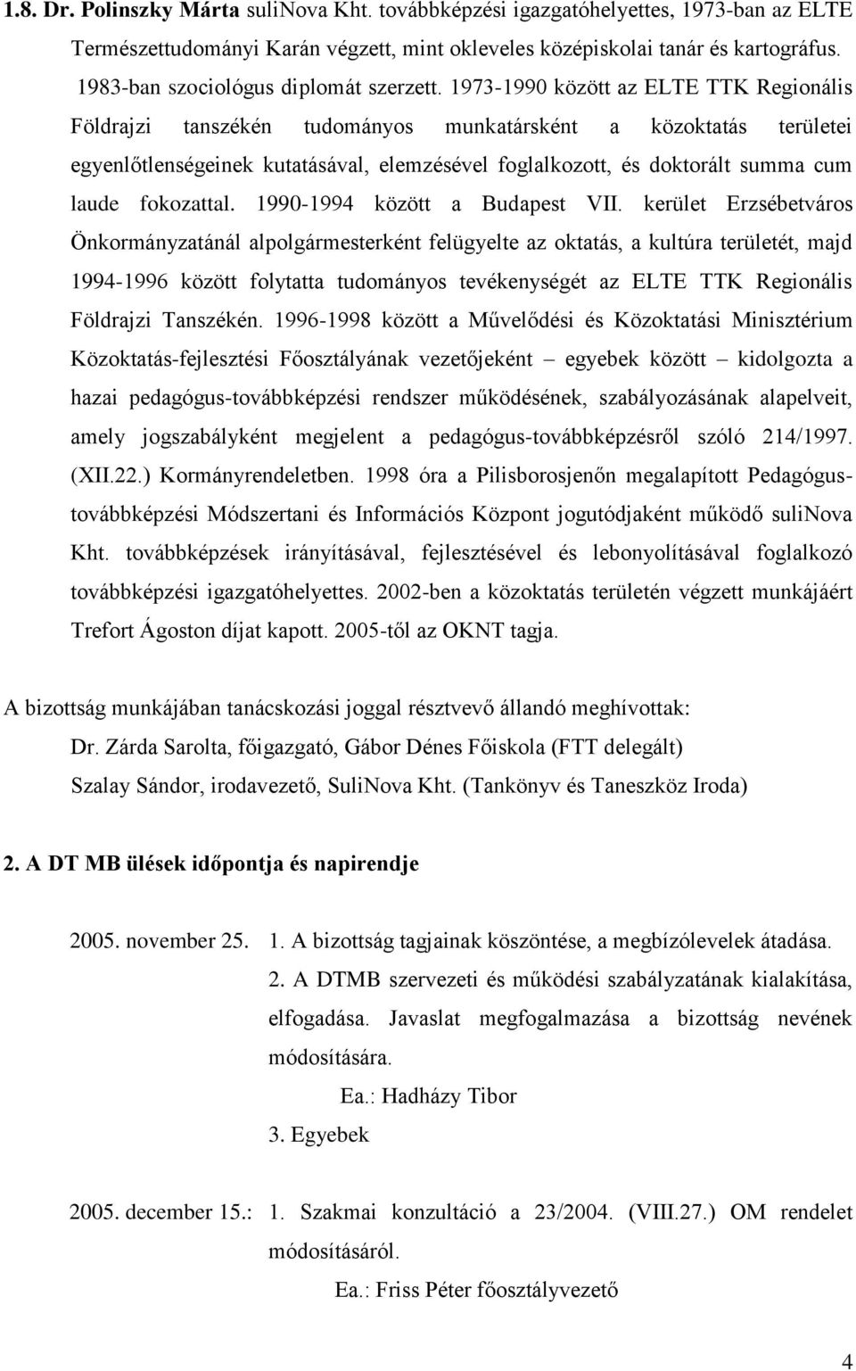 1973-1990 között az ELTE TTK Regionális Földrajzi tanszékén tudományos munkatársként a közoktatás területei egyenlőtlenségeinek kutatásával, elemzésével foglalkozott, és doktorált summa cum laude