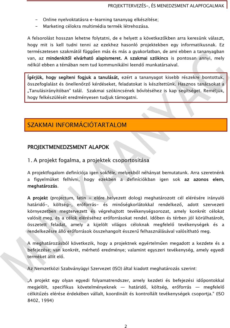 Ez természetesen szakmától függően más és más a gyakorlatban, de ami ebben a tananyagban van, az mindenkitől elvárható alapismeret.