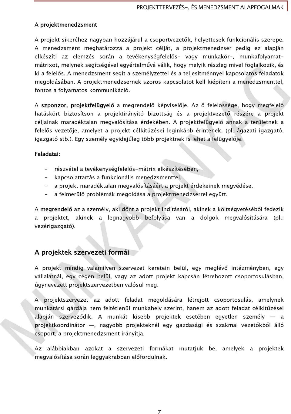 egyértelművé válik, hogy melyik részleg mivel foglalkozik, és ki a felelős. A menedzsment segít a személyzettel és a teljesítménnyel kapcsolatos feladatok megoldásában.