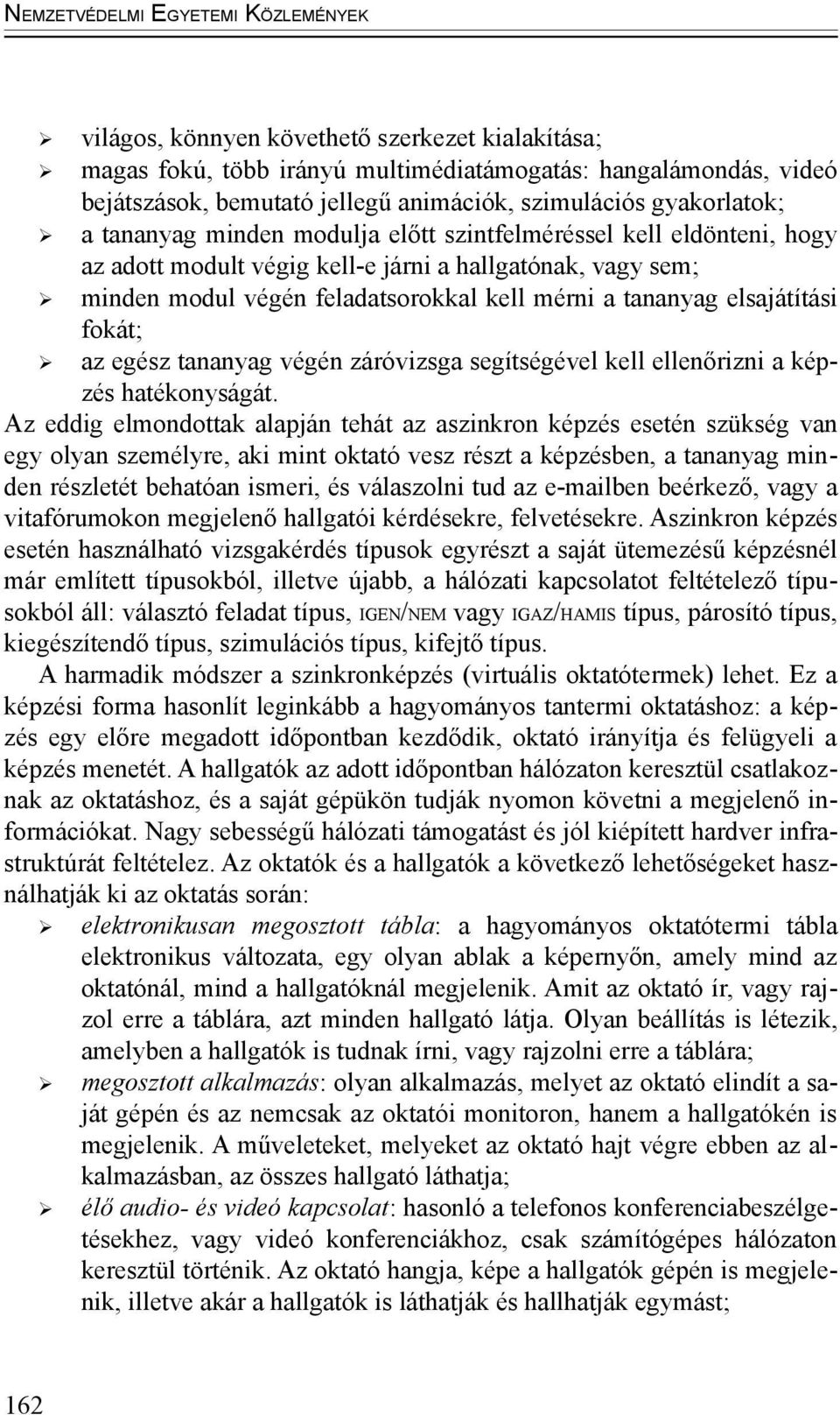 tananyag végén záróvizsga segítségével kell ellenőrizni a képzés hatékonyságát.