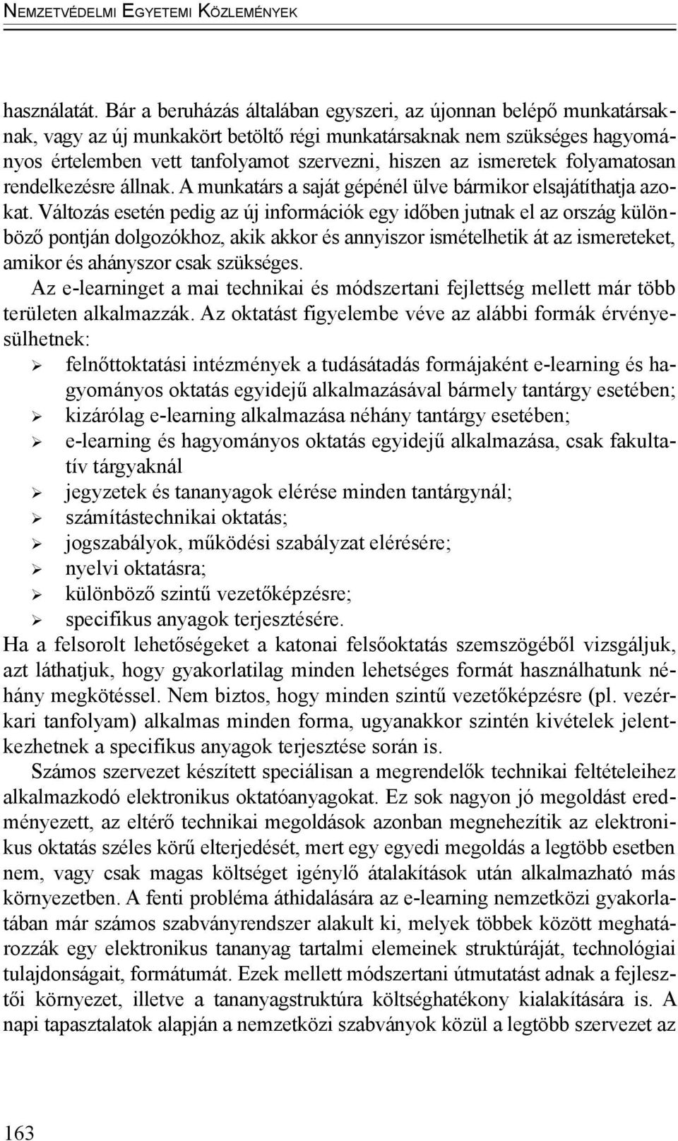 ismeretek folyamatosan rendelkezésre állnak. A munkatárs a saját gépénél ülve bármikor elsajátíthatja azokat.