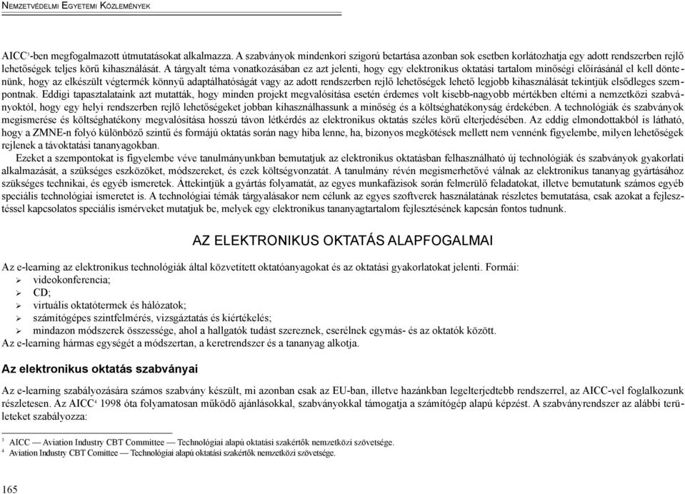 rendszerben rejlő lehetőségek lehető legjobb kihasználását tekintjük elsődleges szempontnak.