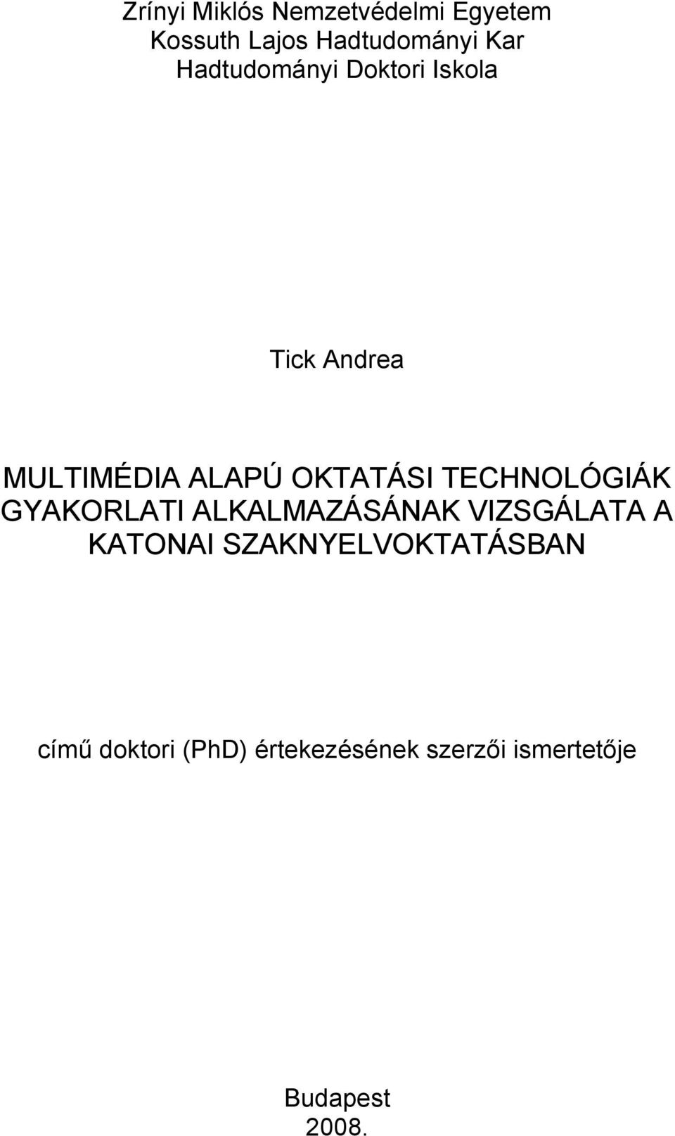 TECHNOLÓGIÁK GYAKORLATI ALKALMAZÁSÁNAK VIZSGÁLATA A KATONAI