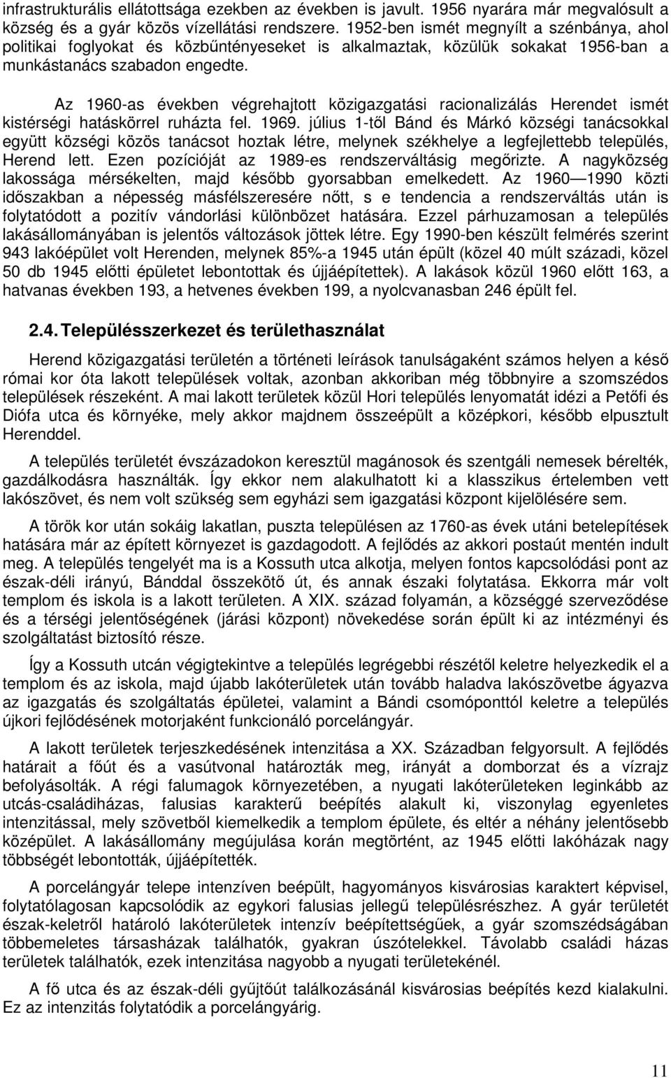 Az 1960-as években végrehajtott közigazgatási racionalizálás Herendet ismét kistérségi hatáskörrel ruházta fel. 1969.