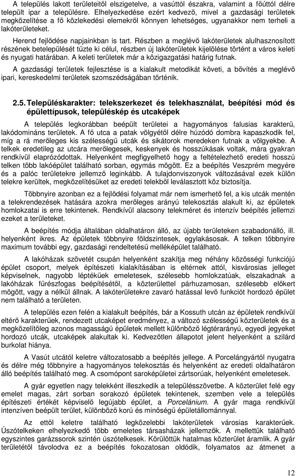 Részben a meglévő lakóterületek alulhasznosított részének betelepülését tűzte ki célul, részben új lakóterületek kijelölése történt a város keleti és nyugati határában.