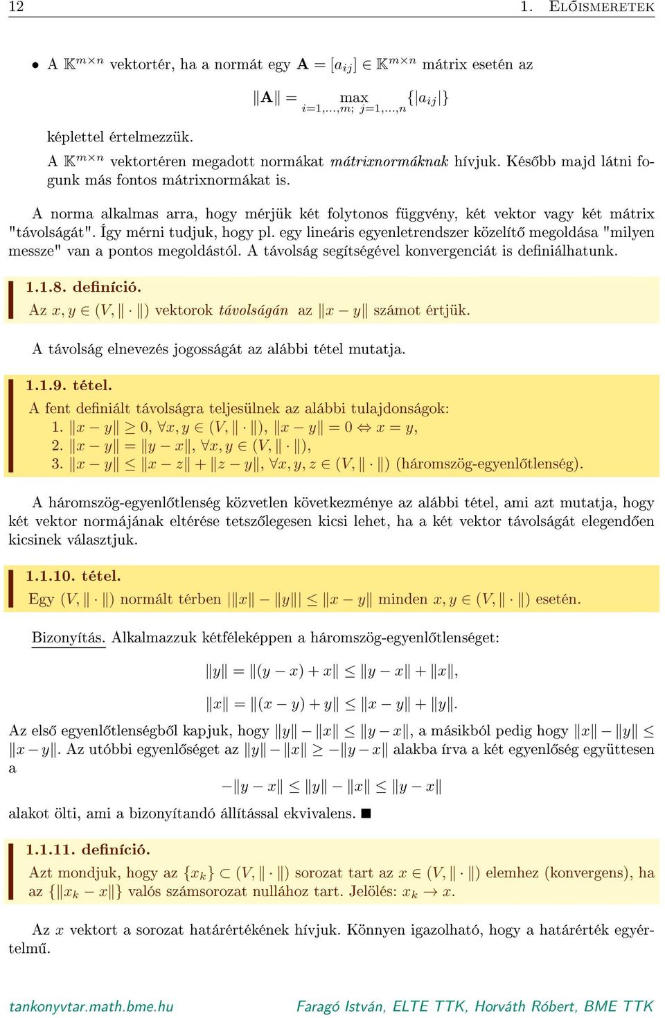 A norma alkalmas arra, hogy mérjük két folytonos függvény, két vektor vagy két mátrix "távolságát". Így mérni tudjuk, hogy pl.