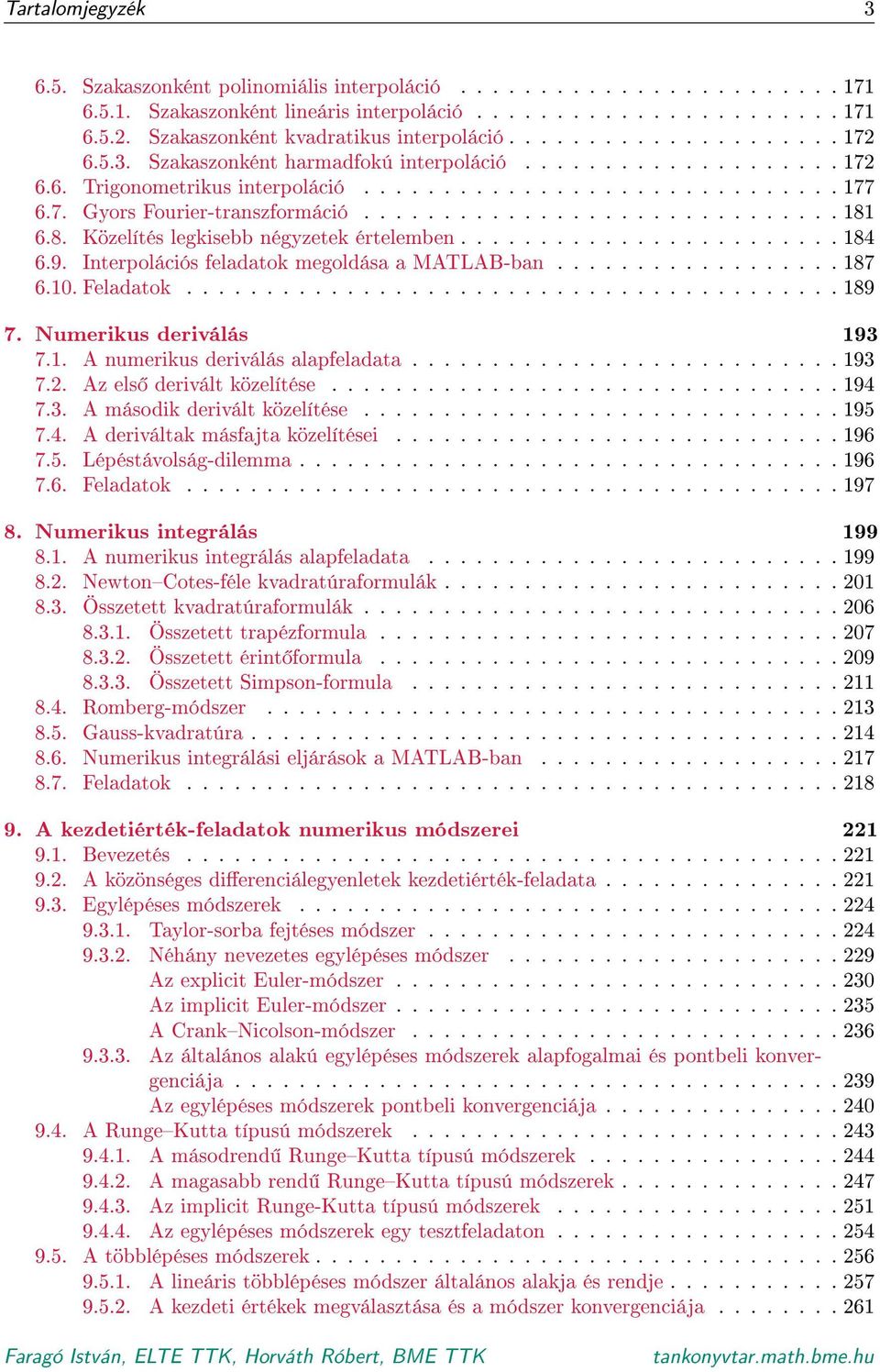 7. Gyors Fourier-transzformáció.............................. 181 6.8. Közelítés legkisebb négyzetek értelemben........................ 184 6.9. Interpolációs feladatok megoldása a MATLAB-ban.................. 187 6.