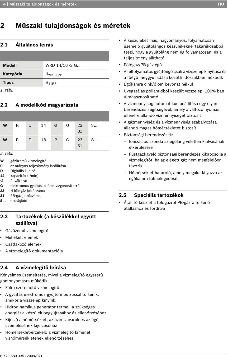 változat G elektromos gyújtás, ellátás vízgenerátorról 23 H földgáz jelzőszáma 31 PB-gáz jelzőszáma S.