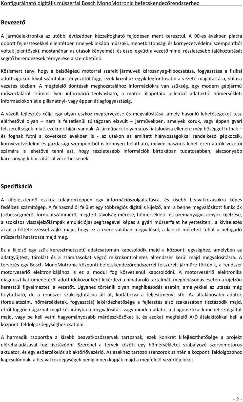 vezető minél részletesebb tájékoztatását segítő berendezések térnyerése a szembetűnő.