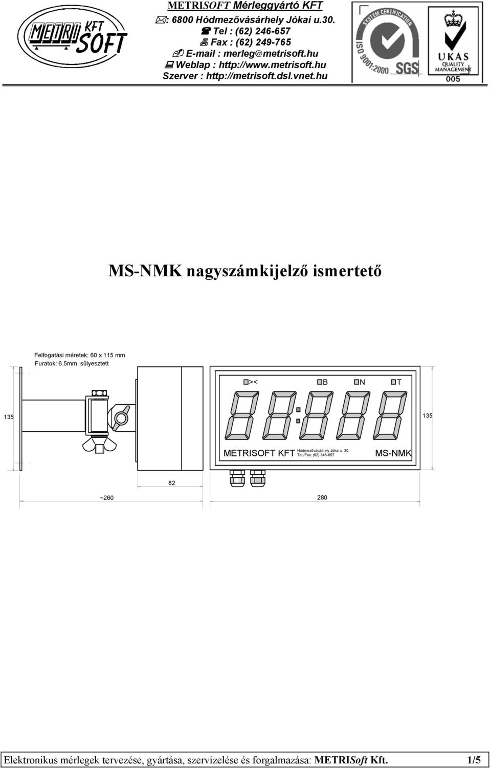 dsl.vnet.hu MS-NMK nagyszámkijelző ismertető Felfogatási méretek: 60 x 115 mm Furatok: 6.