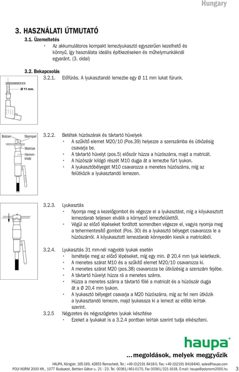 39) helyezze a szerszámba és ütközésig csavarja be. A távtartó hüvelyt (pos.5) először húzza a húzószárra, majd a matricát. A húzószár kilógó részét M10 dugja át a lemezbe fúrt lyukon.