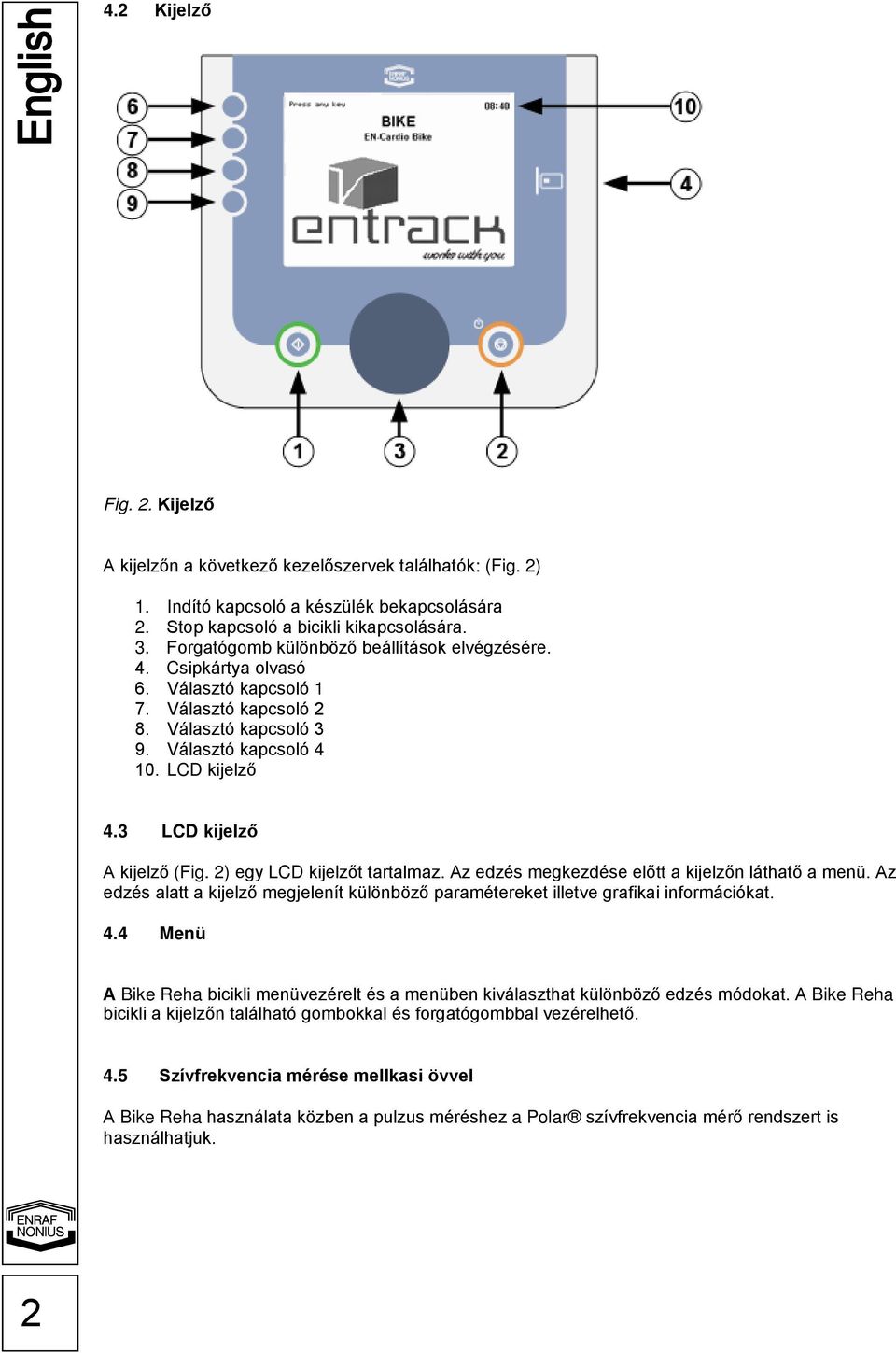 3 LCD kijelző A kijelző (Fig. 2) egy LCD kijelzőt tartalmaz. Az edzés megkezdése előtt a kijelzőn láthatő a menü.