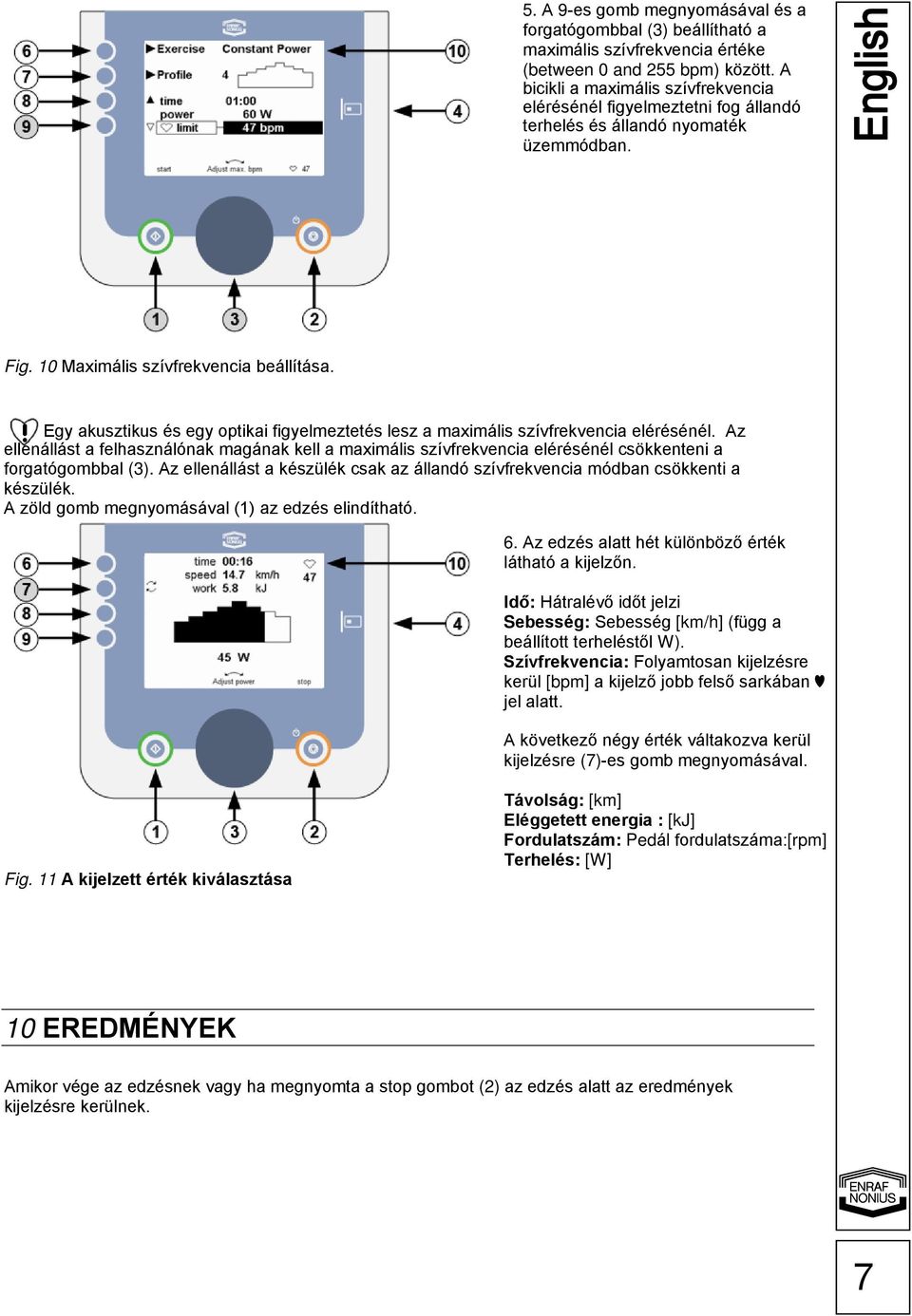 Egy akusztikus és egy optikai figyelmeztetés lesz a maximális szívfrekvencia elérésénél.