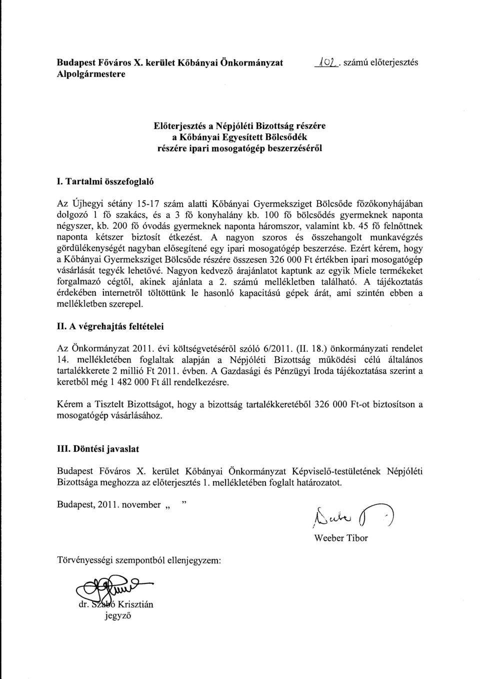 Tartalmi összefoglaló Az Újhegyi sétány 15-17 szám alatti Kőbányai Gyermeksziget Bölcsőde főzőkonyhájában dolgozó l fő szakács, és a 3 fő konyhalány kb.