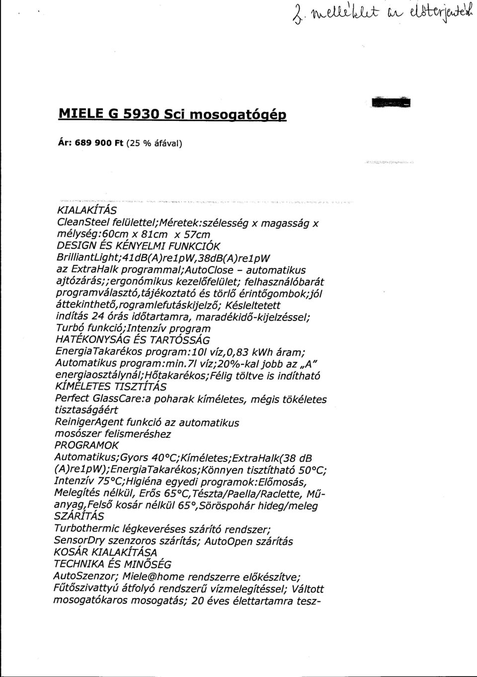 az ExtraHalk programmai;autociose - automatikus ajtózárás; ;ergonómikus kezelőfelü let; felhasználóbarát programválasztó,tájékoztató és törlő érintőgombok;jól á ttekin the tő, ro gram lefutáskijelző;