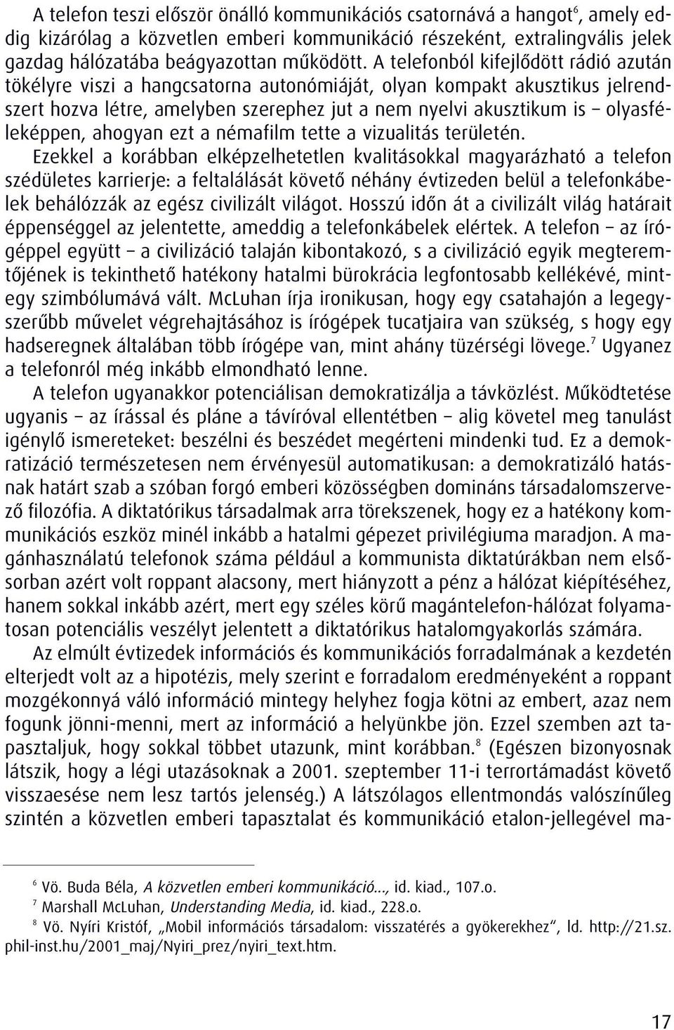 ahogyan ezt a némafilm tette a vizualitás területén.