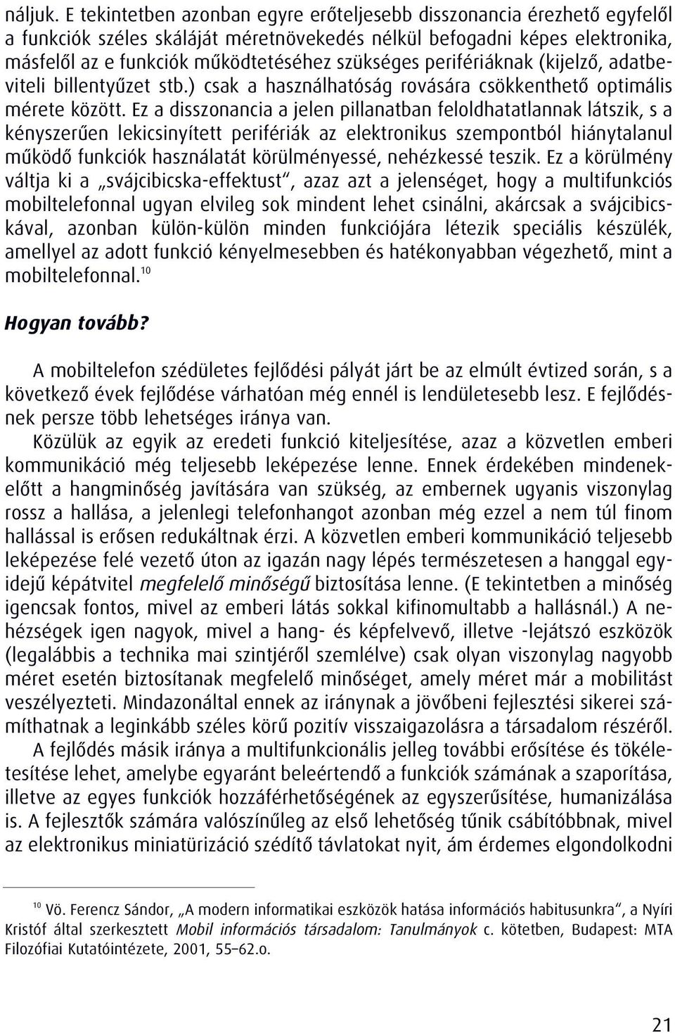 perifériáknak (kijelzô, adatbeviteli billentyûzet stb.) csak a használhatóság rovására csökkenthetô optimális mérete között.