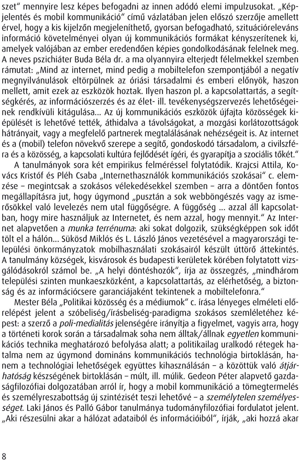 kommunikációs formákat kényszerítenek ki, amelyek valójában az ember eredendôen képies gondolkodásának felelnek meg. A neves pszichiáter Buda Béla dr.