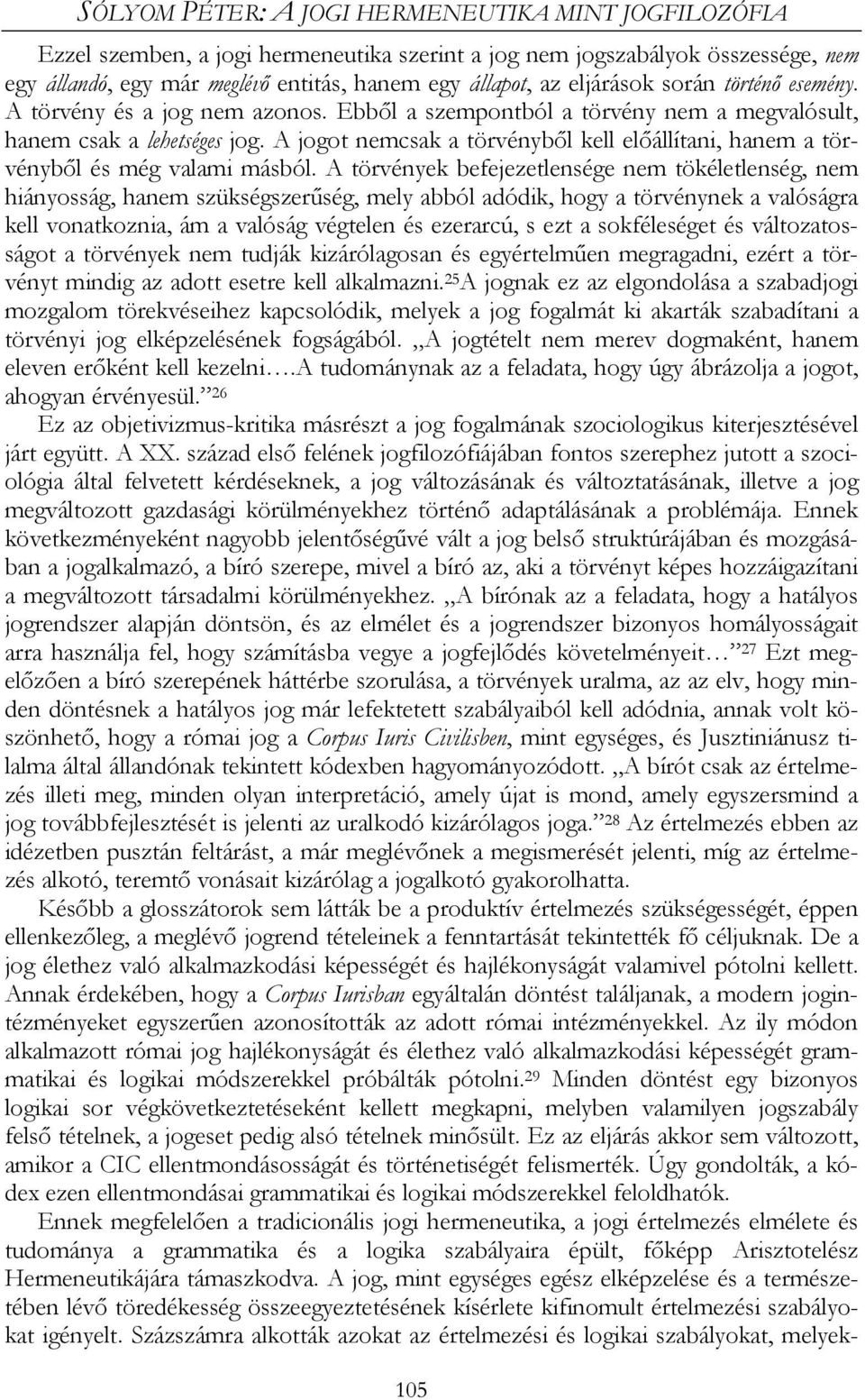 A jogot nemcsak a törvényből kell előállítani, hanem a törvényből és még valami másból.