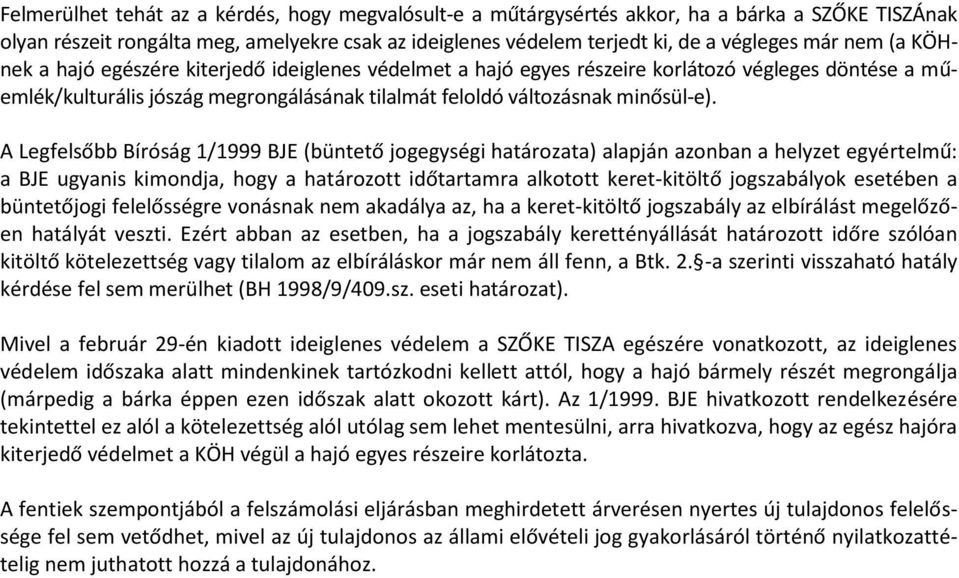 A Legfelsőbb Bíróság 1/1999 BJE (büntető jgegységi határzata) alapján aznban a helyzet egyértelmű: a BJE ugyanis kimndja, hgy a határztt időtartamra alkttt keret-kitöltő jgszabályk esetében a