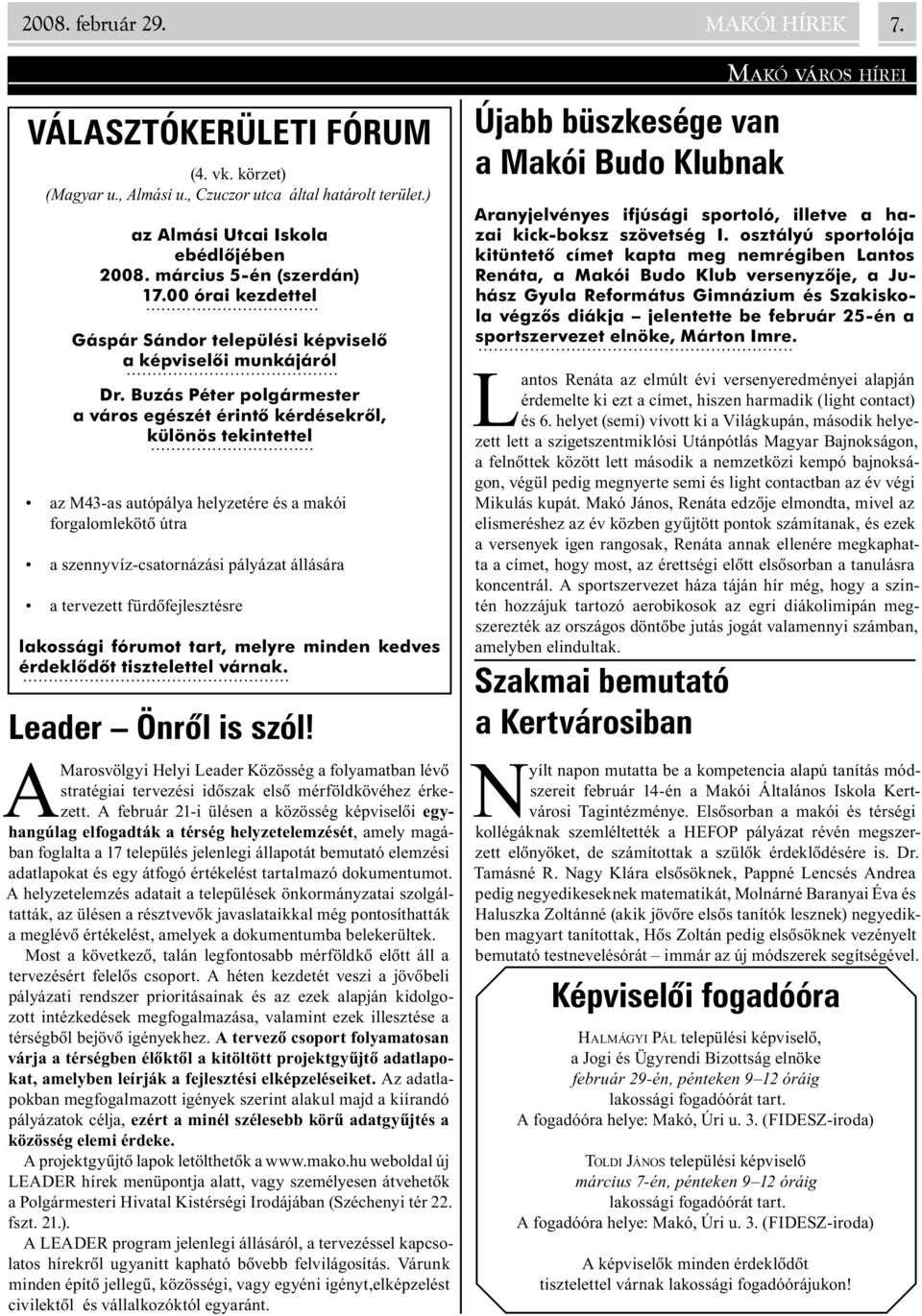 Buzás Péter polgármester a város egészét érintõ kérdésekrõl, különös tekintettel az M43-as autópálya helyzetére és a makói forgalomlekötõ útra a szennyvíz-csatornázási pályázat állására a tervezett