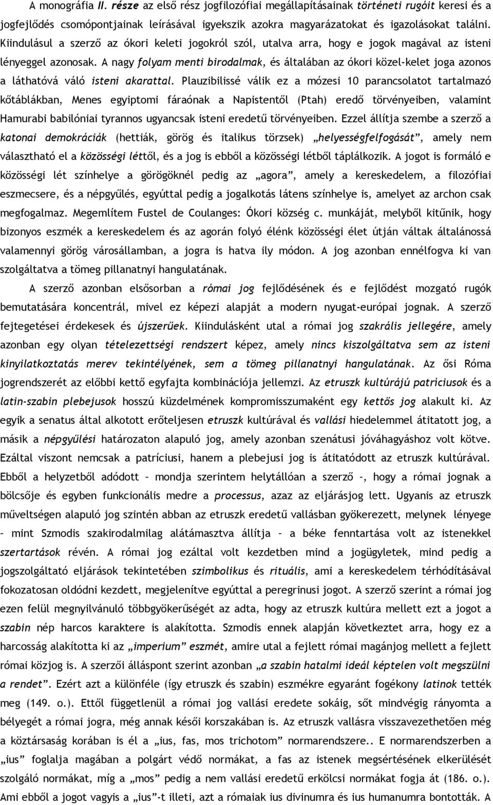 A nagy folyam menti birodalmak, és általában az ókori közel-kelet joga azonos a láthatóvá váló isteni akarattal.