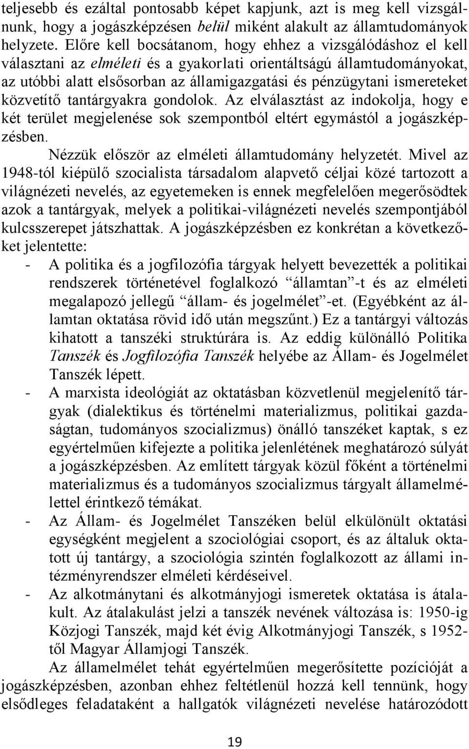 ismereteket közvetítő tantárgyakra gondolok. Az elválasztást az indokolja, hogy e két terület megjelenése sok szempontból eltért egymástól a jogászképzésben.