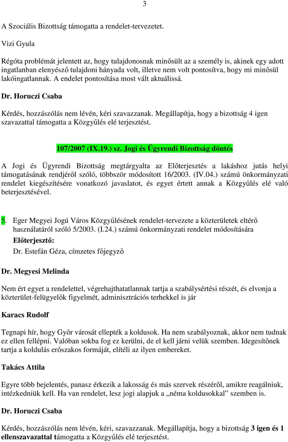 lakóingatlannak. A endelet pontosítása most vált aktuálissá. 107/2007 (IX.19.) sz.