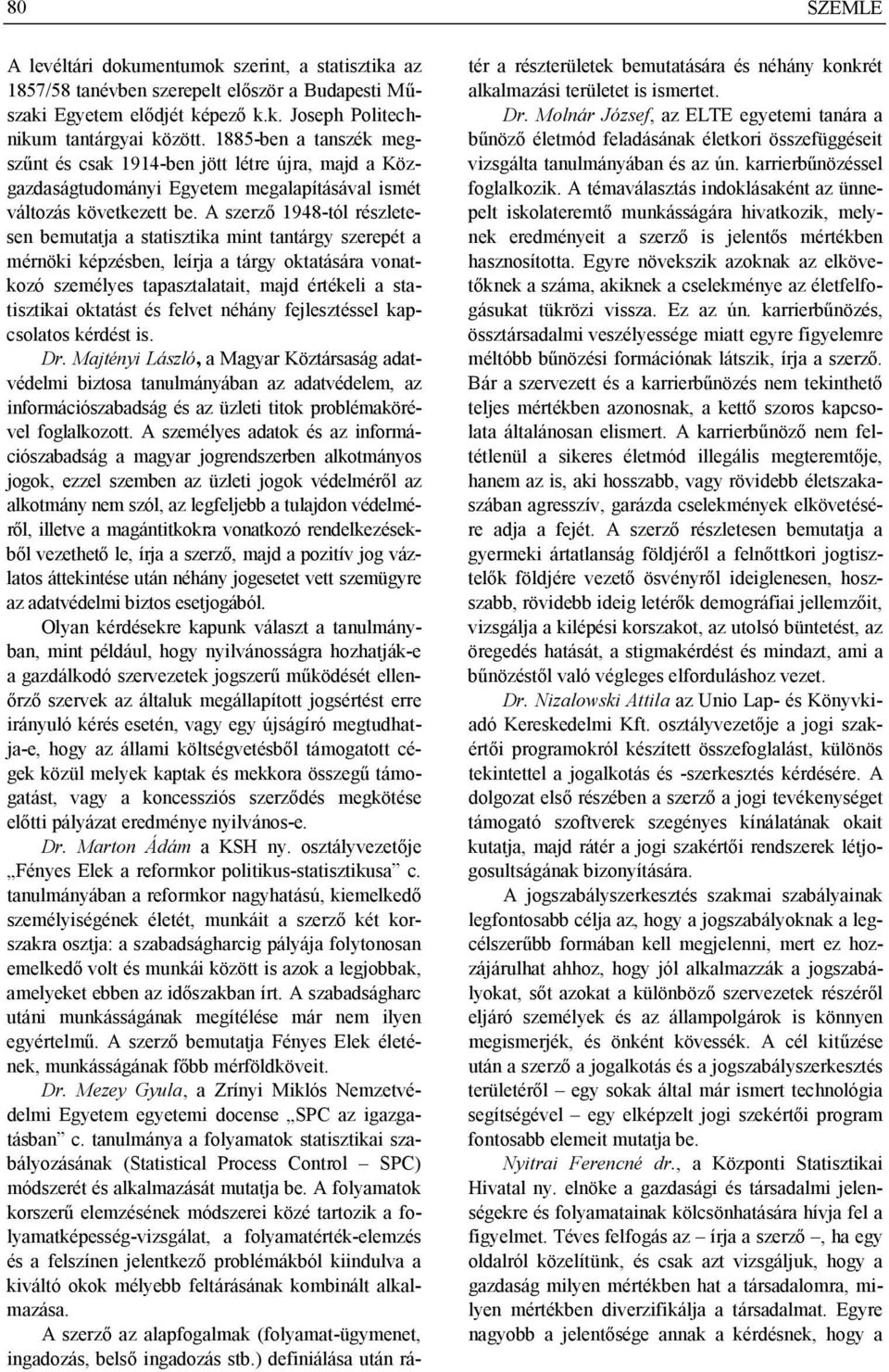 A szerző 1948-tól részletesen bemutatja a statisztika mint tantárgy szerepét a mérnöki képzésben, leírja a tárgy oktatására vonatkozó személyes tapasztalatait, majd értékeli a statisztikai oktatást