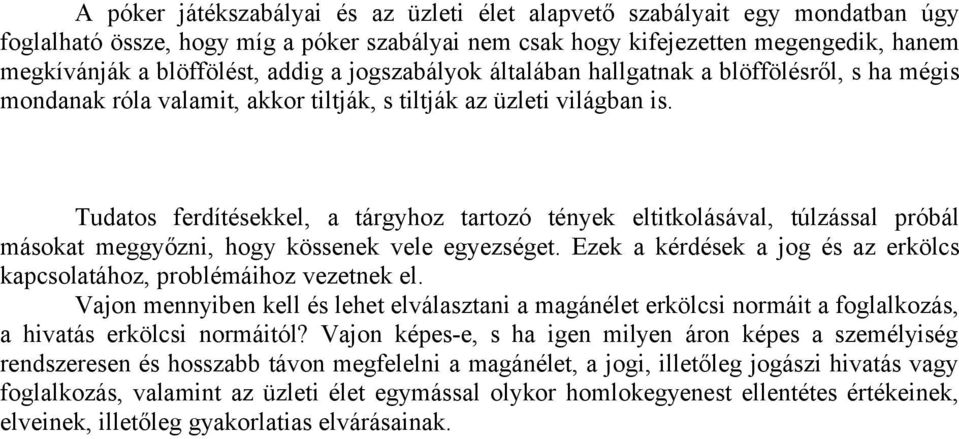 Tudatos ferdítésekkel, a tárgyhoz tartozó tények eltitkolásával, túlzással próbál másokat meggyőzni, hogy kössenek vele egyezséget.