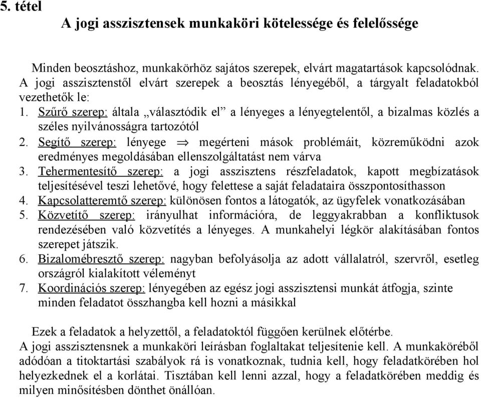 Szűrő szerep: általa választódik el a lényeges a lényegtelentől, a bizalmas közlés a széles nyilvánosságra tartozótól 2.