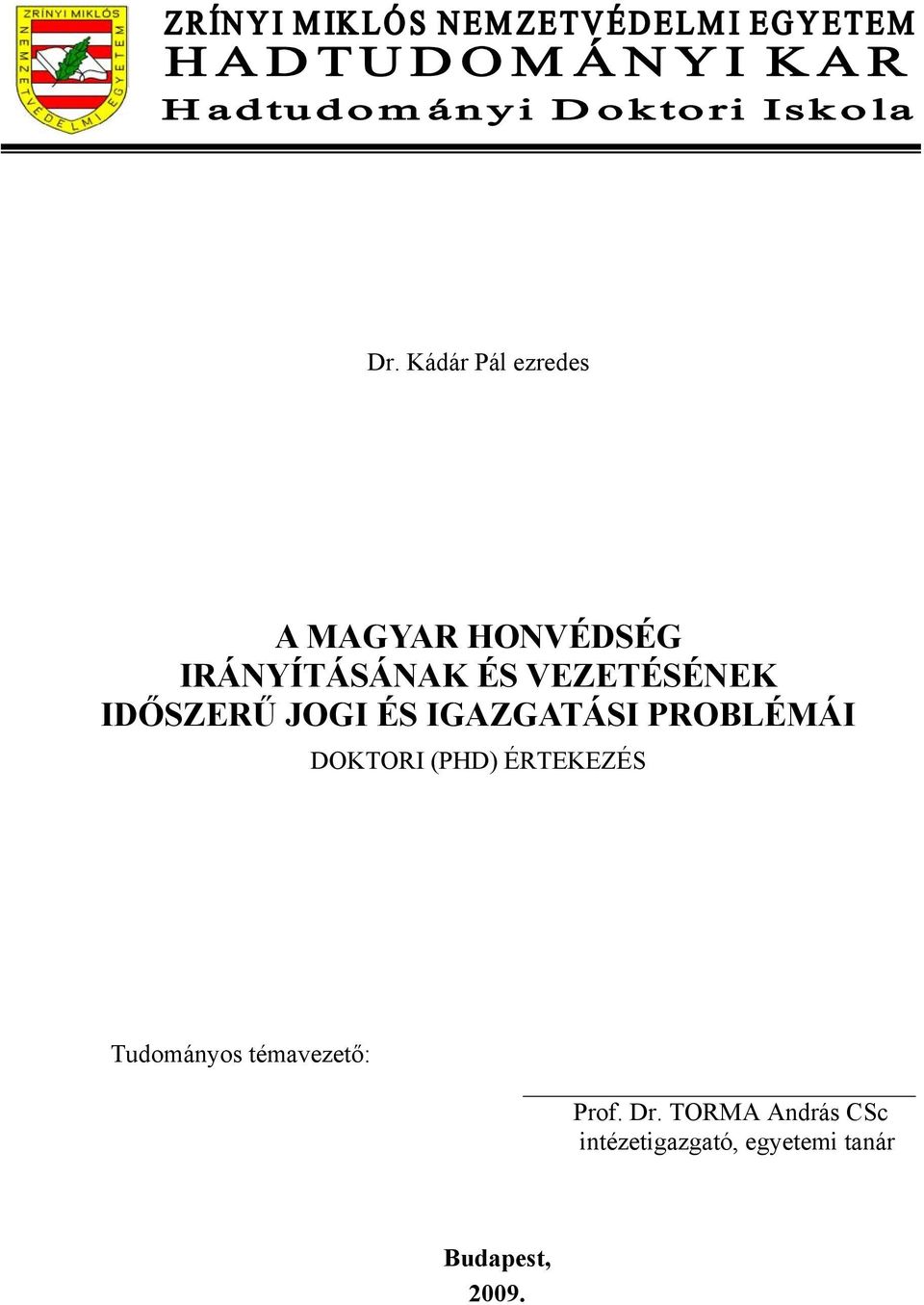 (PHD) ÉRTEKEZÉS Tudományos témavezető: Prof. Dr.