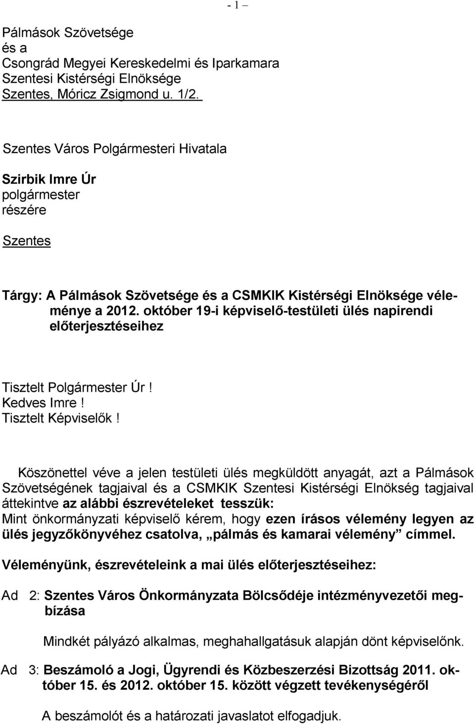 október 19-i képviselı-testületi ülés napirendi elıterjesztéseihez Tisztelt Polgármester Úr! Kedves Imre! Tisztelt Képviselık!