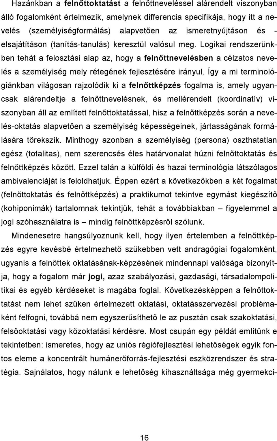 Logikai rendszerünkben tehát a felosztási alap az, hogy a felnıttnevelésben a célzatos nevelés a személyiség mely rétegének fejlesztésére irányul.