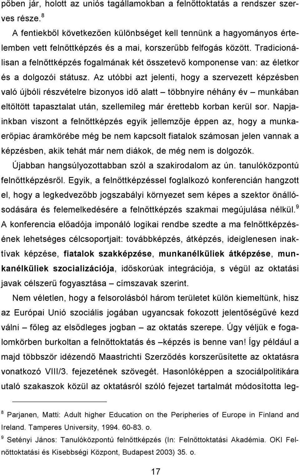 Tradicionálisan a felnıttképzés fogalmának két összetevı komponense van: az életkor és a dolgozói státusz.