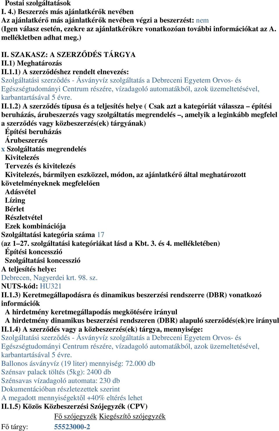 mellékletben adhat meg.) II. SZAKASZ: A SZERZİDÉS TÁRGYA II.1)