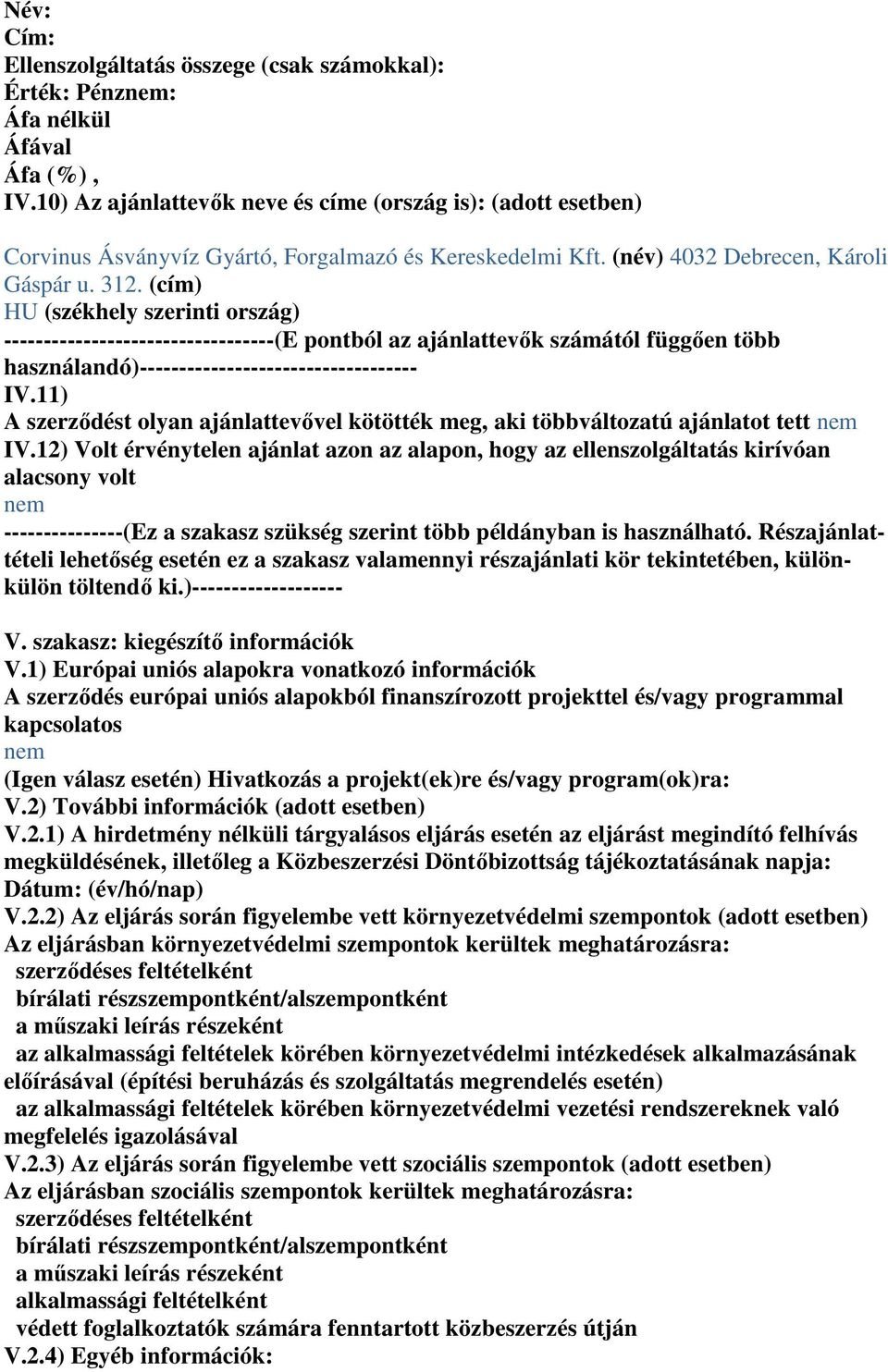 (cím) HU (székhely szerinti ország) ----------------------------------(E pontból az ajánlattevık számától függıen több használandó)----------------------------------- IV.