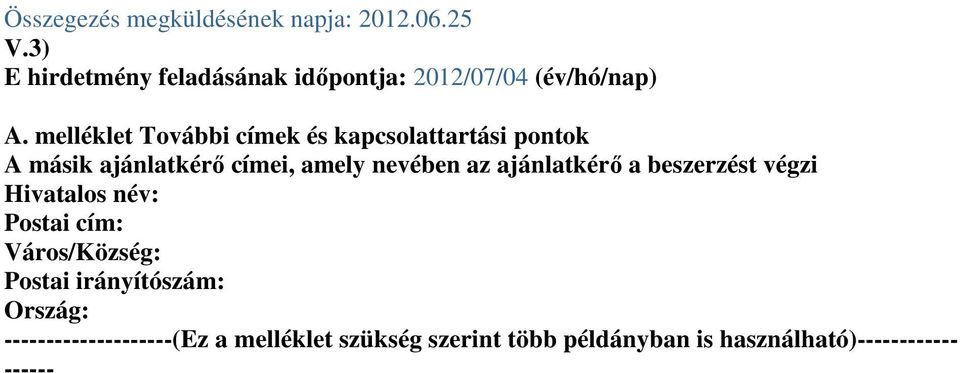 melléklet További címek és kapcsolattartási pontok A másik ajánlatkérı címei, amely nevében az