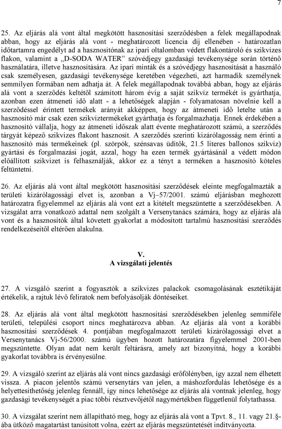 Az ipari minták és a szóvédjegy hasznosítását a használó csak személyesen, gazdasági tevékenysége keretében végezheti, azt harmadik személynek semmilyen formában nem adhatja át.