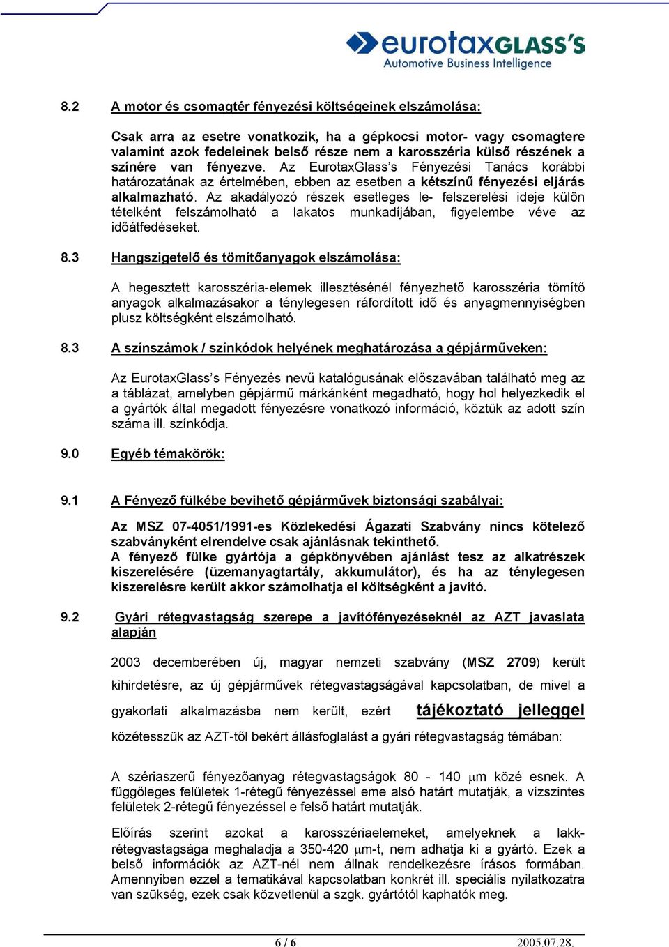 Az akadályozó részek esetleges le- felszerelési ideje külön tételként felszámolható a lakatos munkadíjában, figyelembe véve az időátfedéseket. 8.