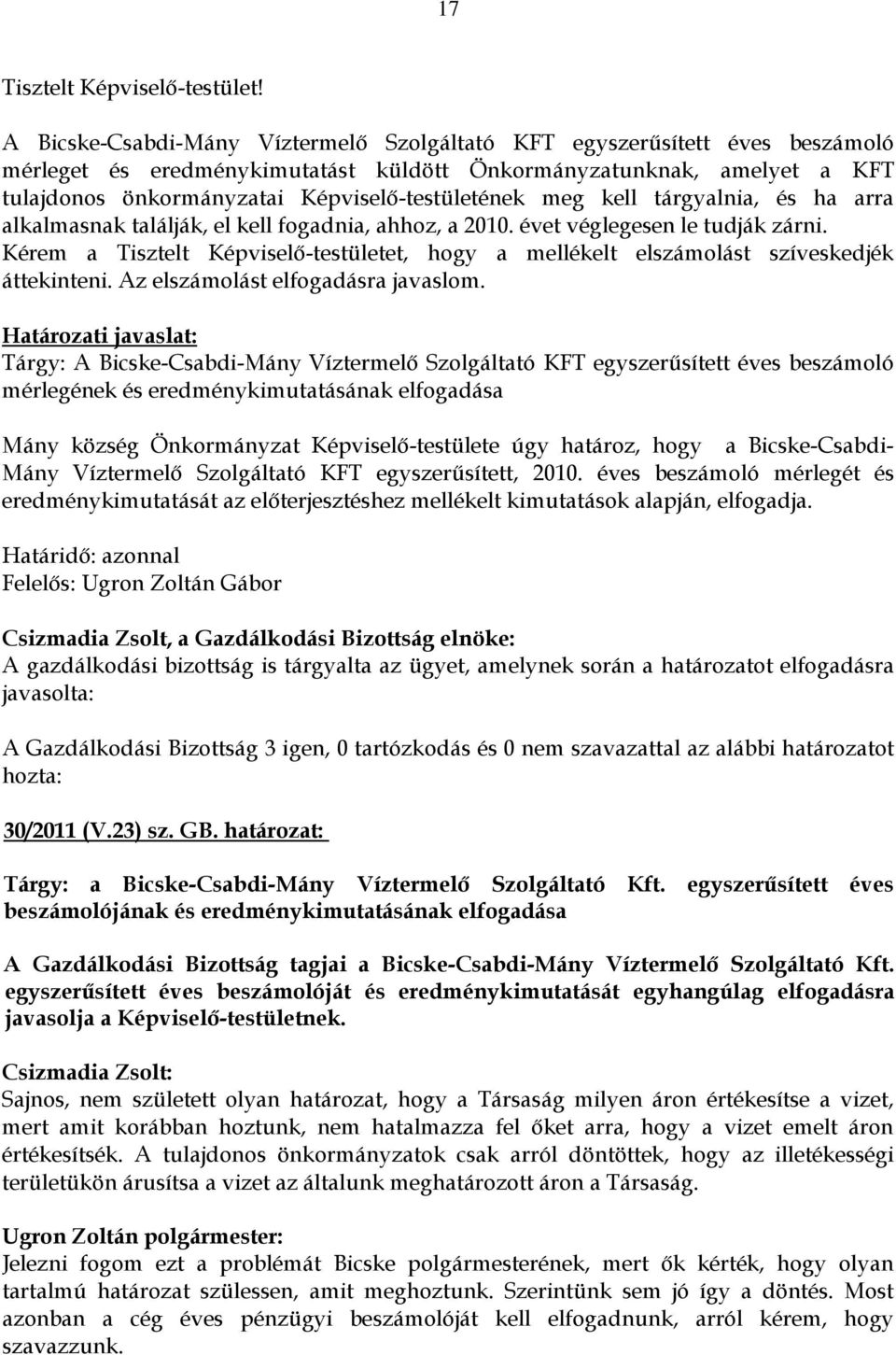 meg kell tárgyalnia, és ha arra alkalmasnak találják, el kell fogadnia, ahhoz, a 2010. évet véglegesen le tudják zárni.