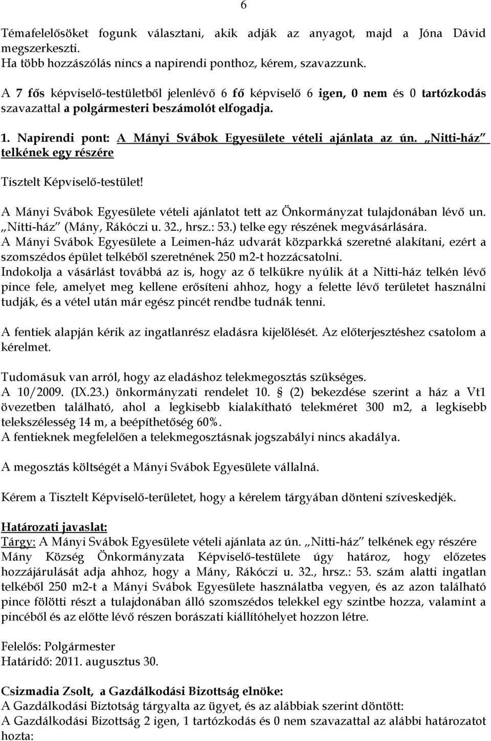 Napirendi pont: A Mányi Svábok Egyesülete vételi ajánlata az ún. Nitti-ház telkének egy részére Tisztelt Képviselő-testület!