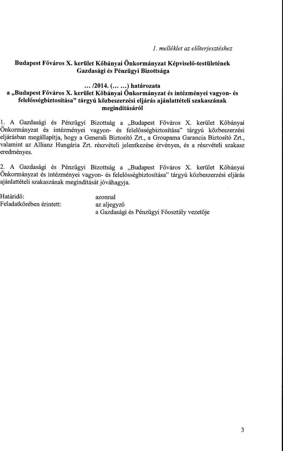 Főváros X. kerület Kőbányai Onkormányzat és intézményei vagyon- és felelősségbiztosítása" tárgyú közbeszerzési eljárásban megállapítja, hogy a Generali Biztosító Zrt.