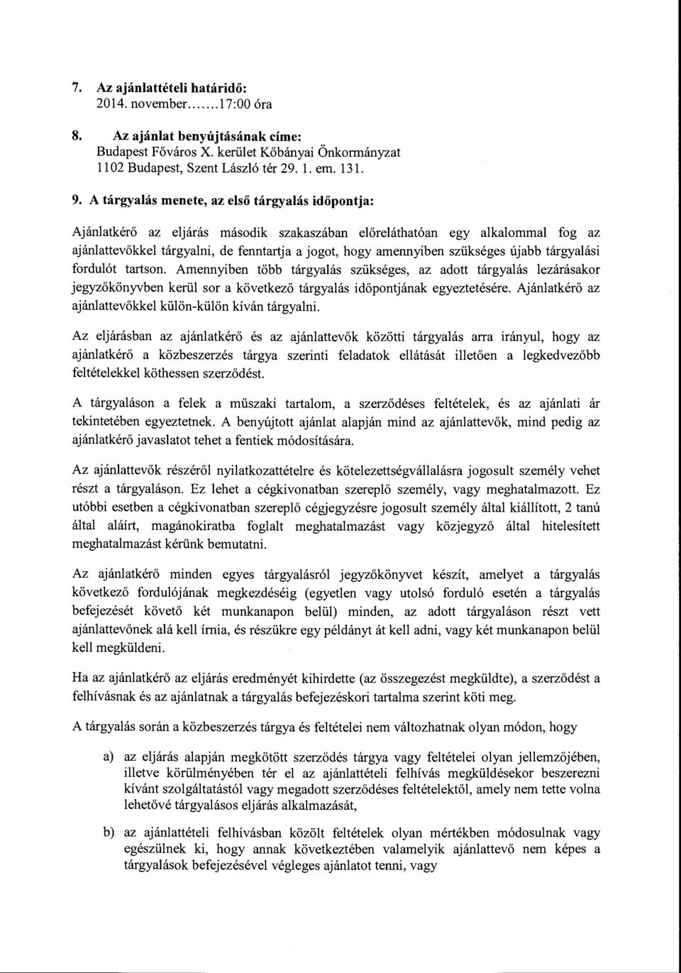 szükséges újabb tárgyalási fordulót tartson. Arnennyiben több tárgyalás szükséges, az adott tárgyalás lezárásakor jegyzőkönyvben kerül sor a következő tárgyalás időpontjának egyeztetésére.