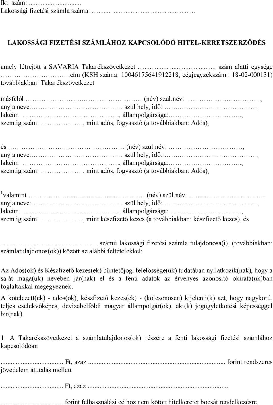 (név) szül.név:, szem.ig.szám:., mint adós, fogyasztó (a továbbiakban: Adós), 1 valamint. (név) szül.név:, szem.ig.szám:., mint készfizető kezes (a továbbiakban: készfizető kezes), és.