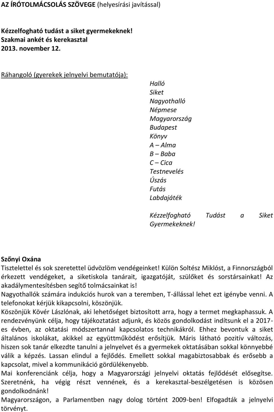 Gyermekeknek! Szőnyi Oxána Tisztelettel és sok szeretettel üdvözlöm vendégeinket!