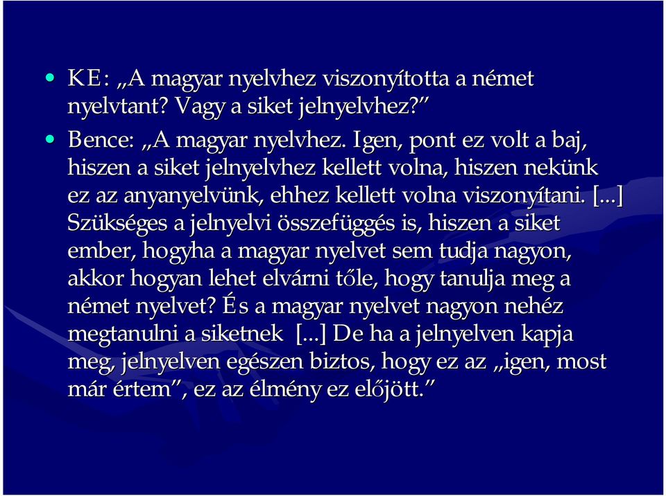 ..] Szüks kséges a jelnyelvi összefüggés s is, hiszen a siket ember, hogyha a magyar nyelvet sem tudja nagyon, akkor hogyan lehet elvárni tőle, t hogy