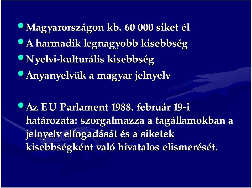 lis kisebbség Anyanyelvük k a magyar jelnyelv Az EU Parlament 1988.