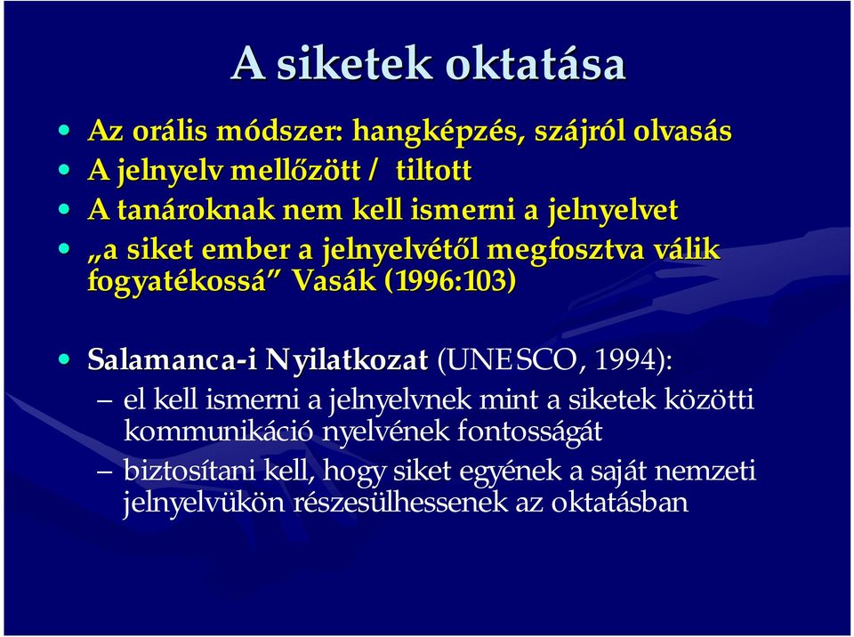 Vasák (1996:103) Salamanca-i Nyilatkozat (UNESCO, 1994): el kell ismerni a jelnyelvnek mint a siketek közötti